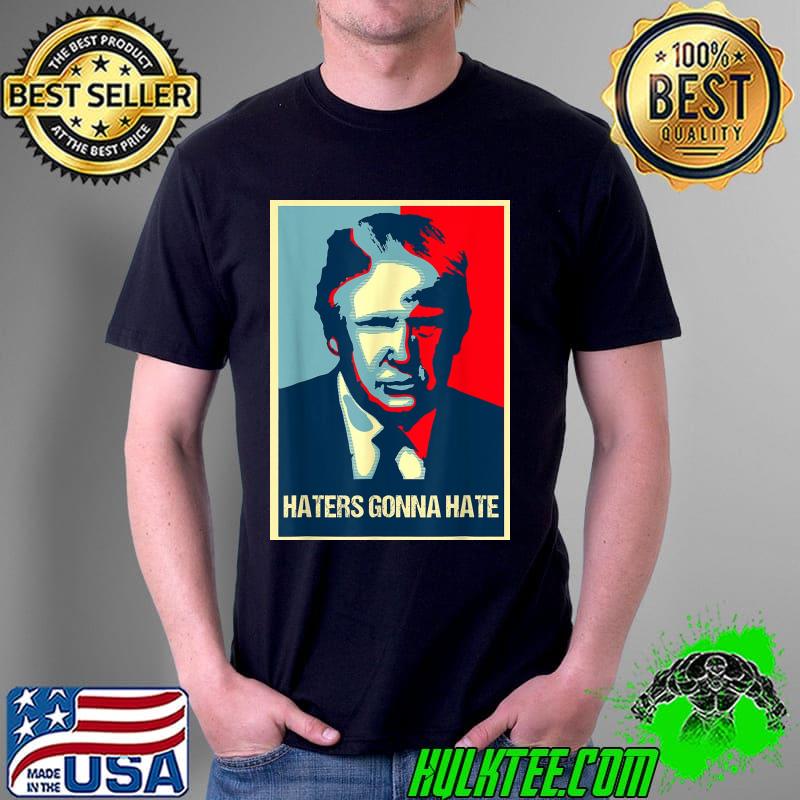 Donald Trump haters gonna hate republican poster shirt