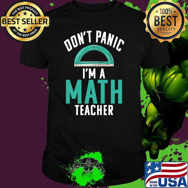 Dont Panic im a Math Teacher School Teaching Math T-shirt