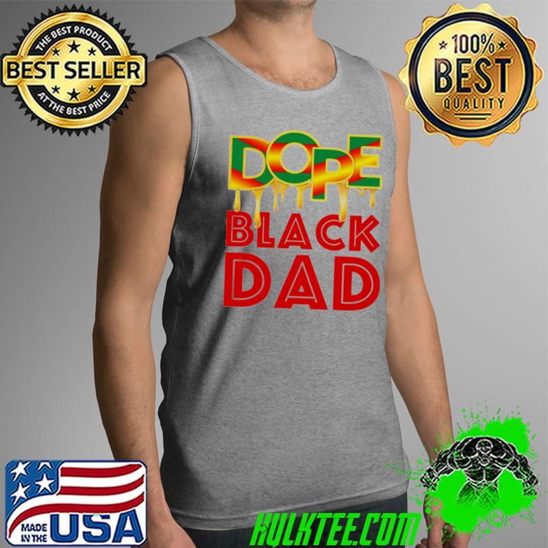 Dope Black Dad Shirt Dope Black Dad Shirt