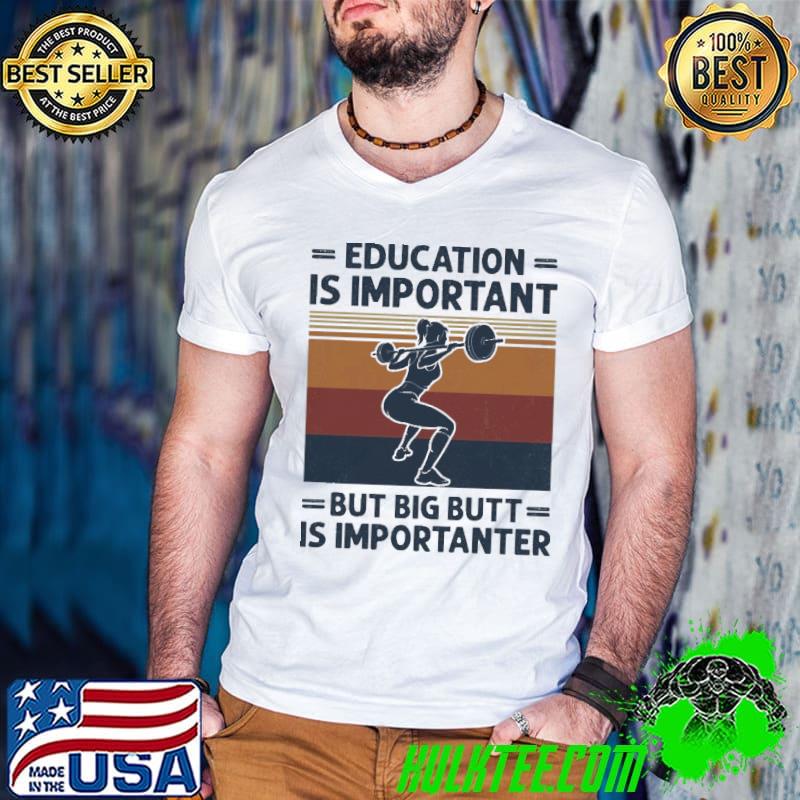 Education Is Important But Big Butt Is Importanter Vintage Shirt Education Is Important But Big Butt Is Importanter Vintage Shirt