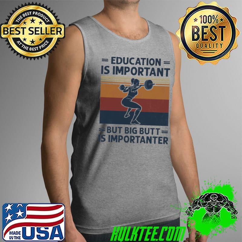 Education Is Important But Big Butt Is Importanter Vintage Shirt Tank Top Education Is Important But Big Butt Is Importanter Vintage Shirt Tank Top