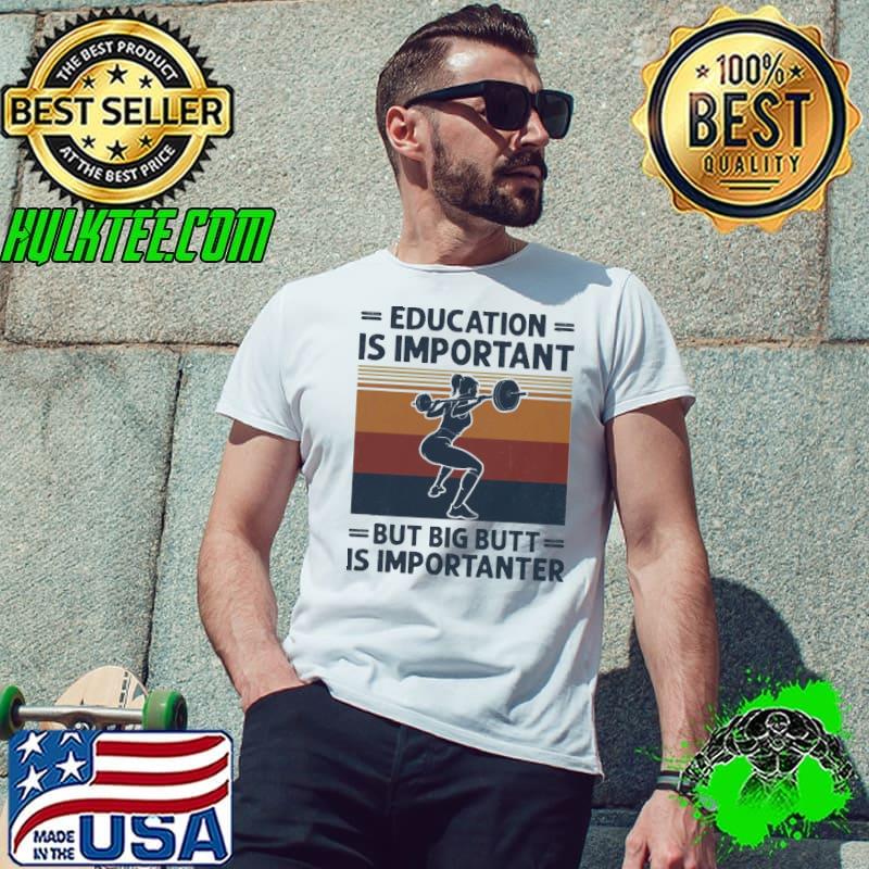 Education Is Important But Big Butt Is Importanter Vintage Shirt Unisex Education Is Important But Big Butt Is Importanter Vintage Shirt Unisex