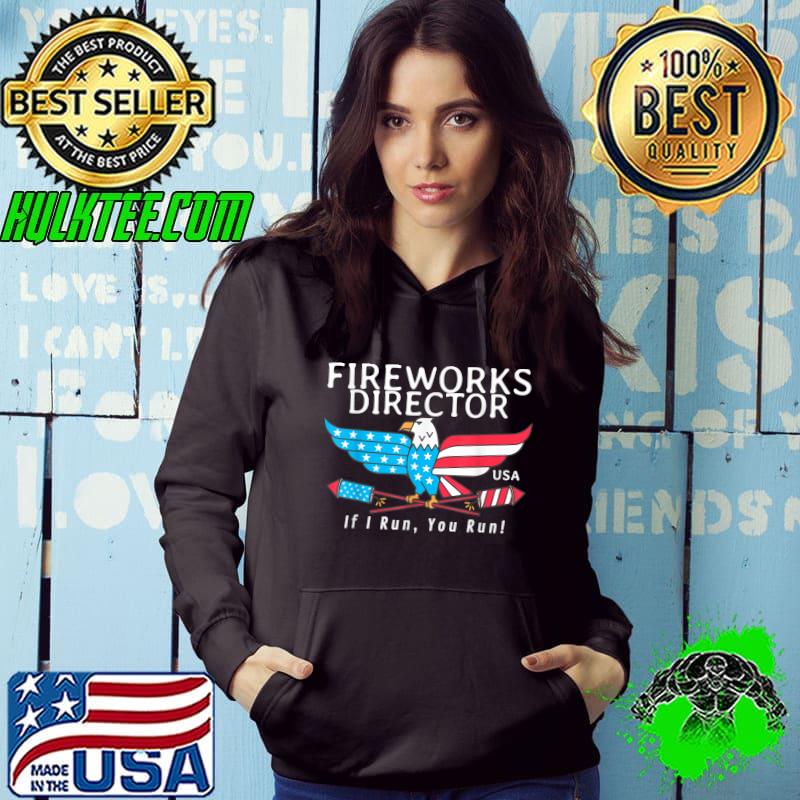 Fireworks Director If I Run You Run Funny 4th Of July T-Shirt Hoodie Fireworks Director If I Run You Run Funny 4th Of July T-Shirt Hoodie