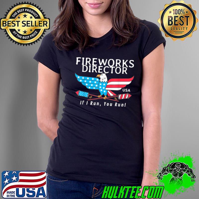 Fireworks Director If I Run You Run Funny 4th Of July T-Shirt Ladies Tee Fireworks Director If I Run You Run Funny 4th Of July T-Shirt Ladies Tee
