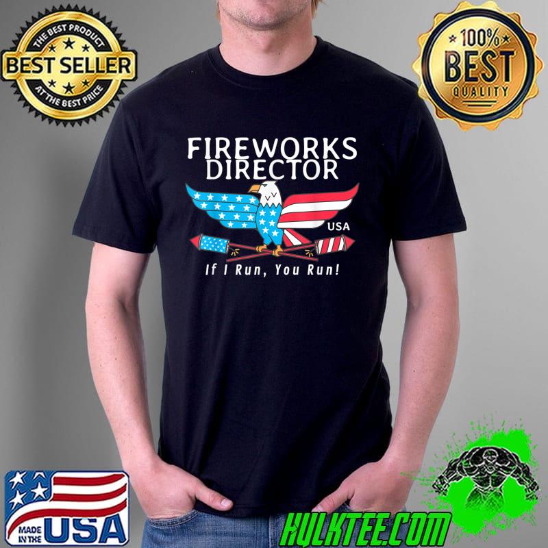 Fireworks Director If I Run You Run Funny 4th Of July T-Shirt