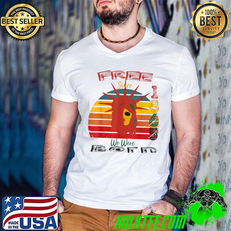 Free Since We Were Born Juneteenth Colors Statue Of Liberty T-Shirt