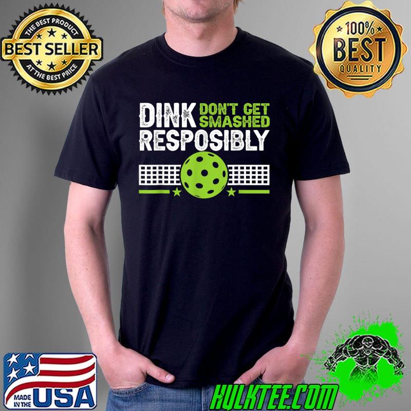 funny Dink Responsibly Don't Get Smashed Pickleball T-Shirt