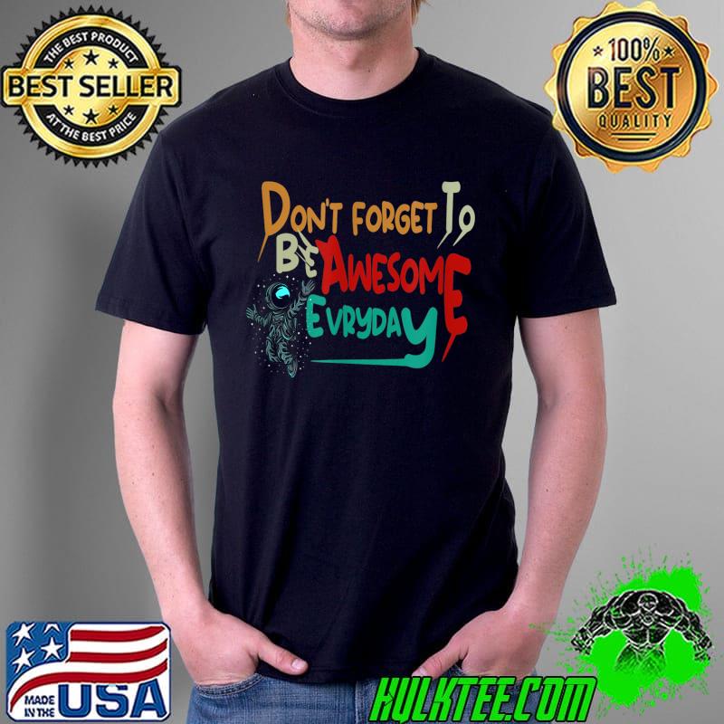 Funny Quote Don't Forget to be Awesome Evry Day Motivational T-Shirt