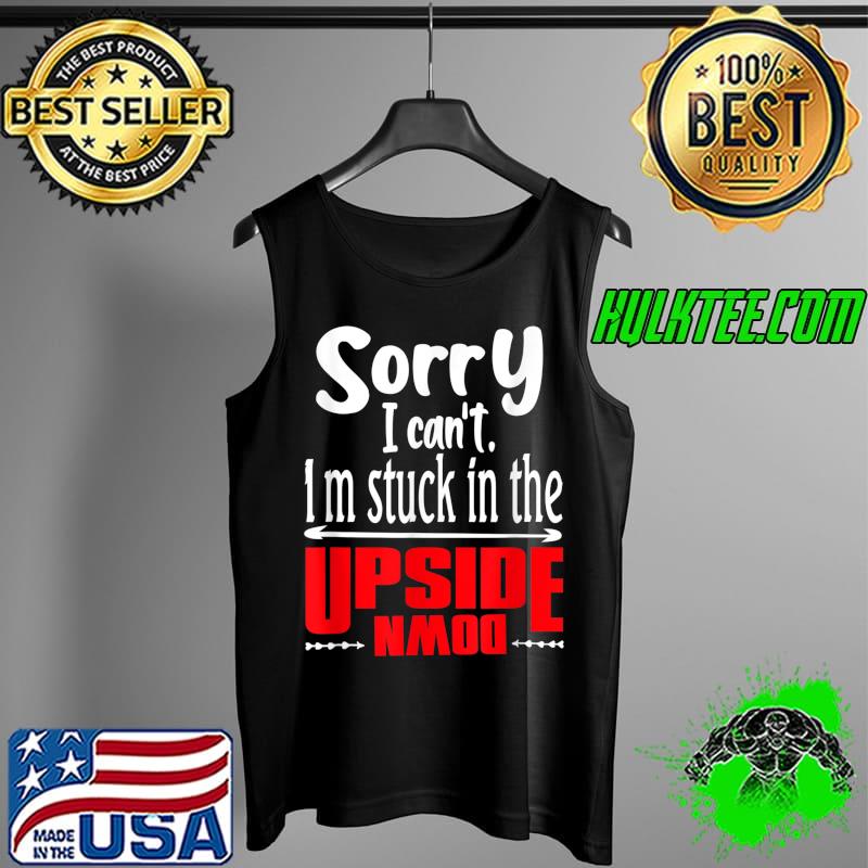 Funny Sorry I can't. I'm Stuck in the T-Shirt Tank Top Funny Sorry I can't. I'm Stuck in the T-Shirt Tank Top