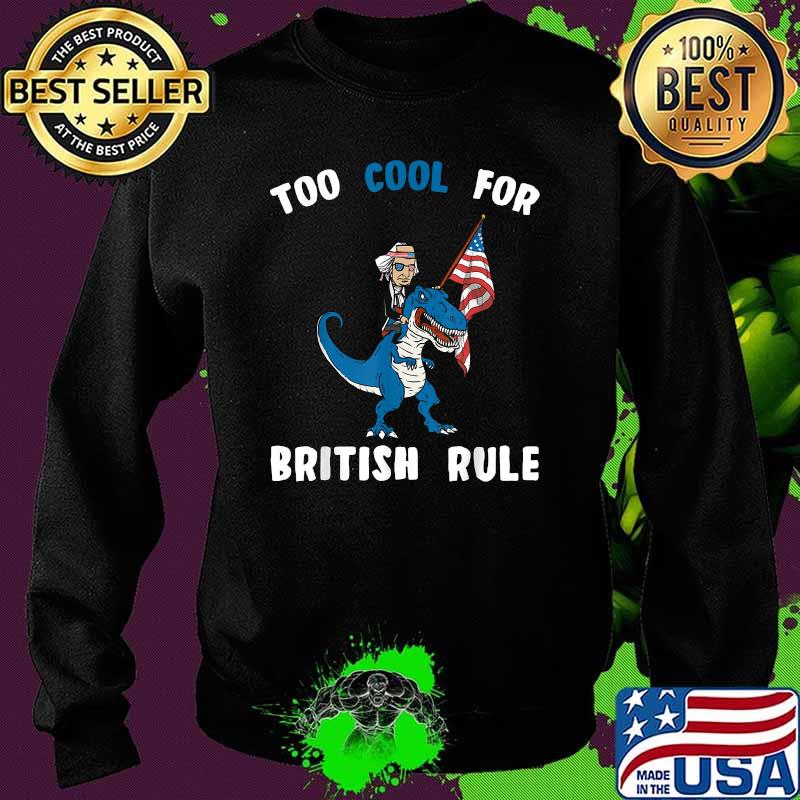 George Washington Cool For British Rule 4th of July T-Rex T-Shirt Sweater George Washington Cool For British Rule 4th of July T-Rex T-Shirt Sweater