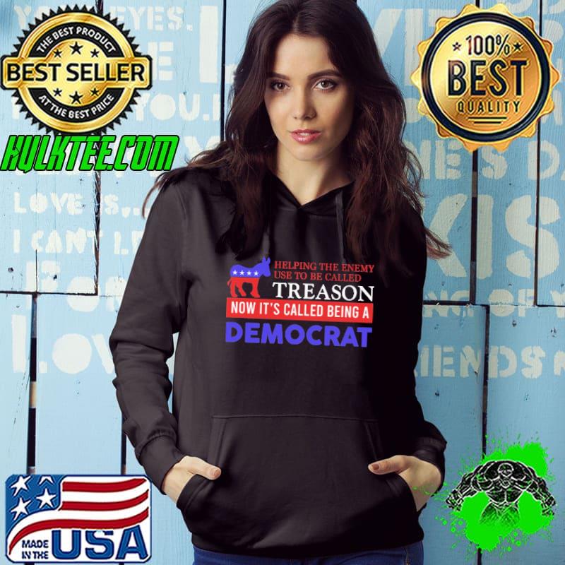 Helping the enemy treason now it's called being a democrat s Hoodie Helping the enemy treason now it's called being a democrat s Hoodie