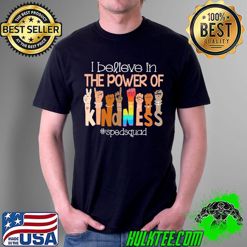 I Believe In The Power Of Kindness Spedsquad Shirt