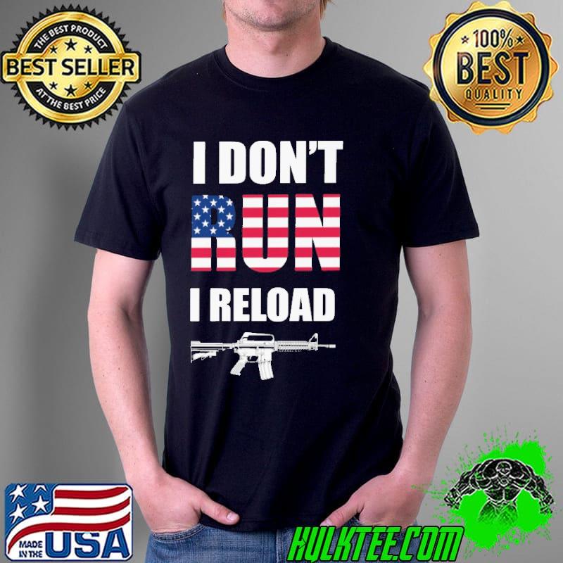 I Don't Run I Reload Gun America Flag Shirt