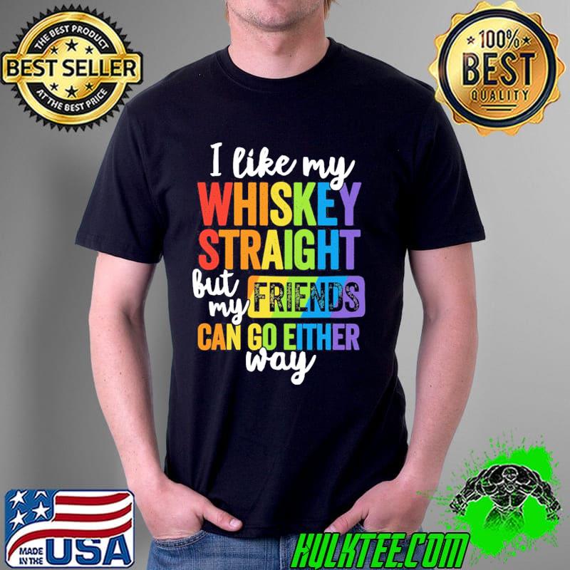 I like my whiskey straight LGBT pride gay lesbian shirt