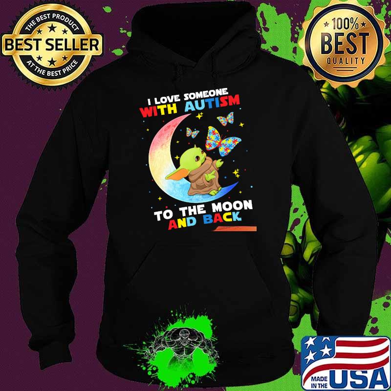 I Love Someone With Autism To The Moon And Back Baby Yoda Shirt Hoodie I Love Someone With Autism To The Moon And Back Baby Yoda Shirt Hoodie