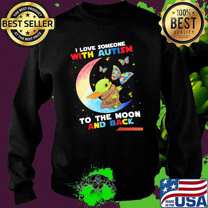 I Love Someone With Autism To The Moon And Back Baby Yoda Shirt Sweater I Love Someone With Autism To The Moon And Back Baby Yoda Shirt Sweater