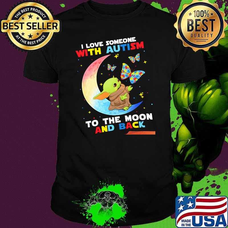 I Love Someone With Autism To The Moon And Back Baby Yoda Shirt