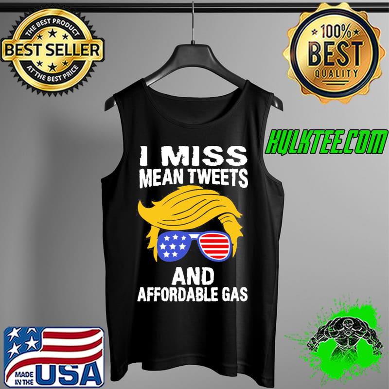 I miss mean tweets and affordable gas s Tank Top I miss mean tweets and affordable gas s Tank Top