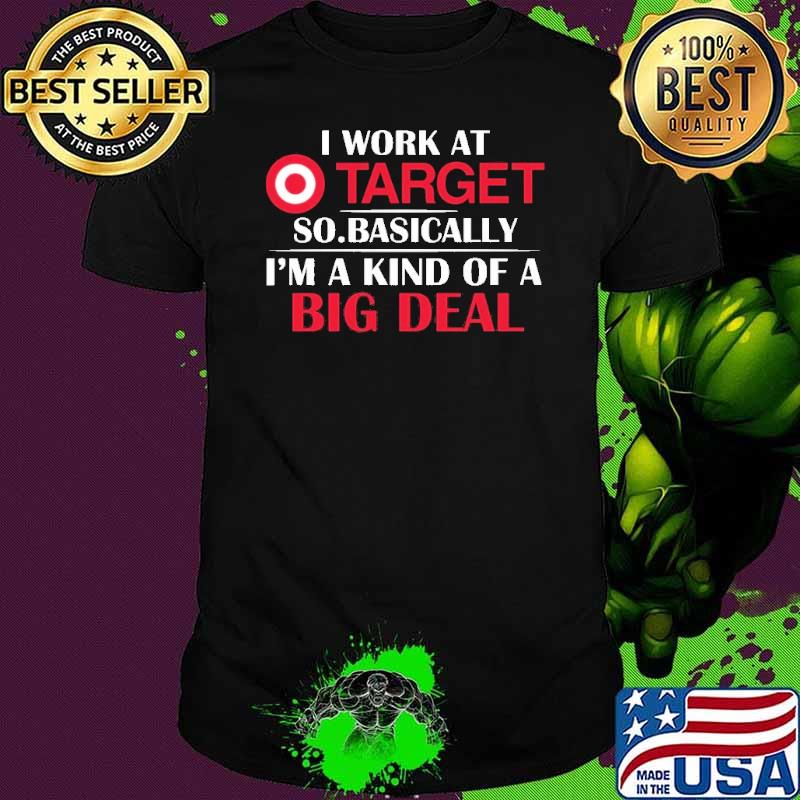 I Work At Target So Basically Shirt