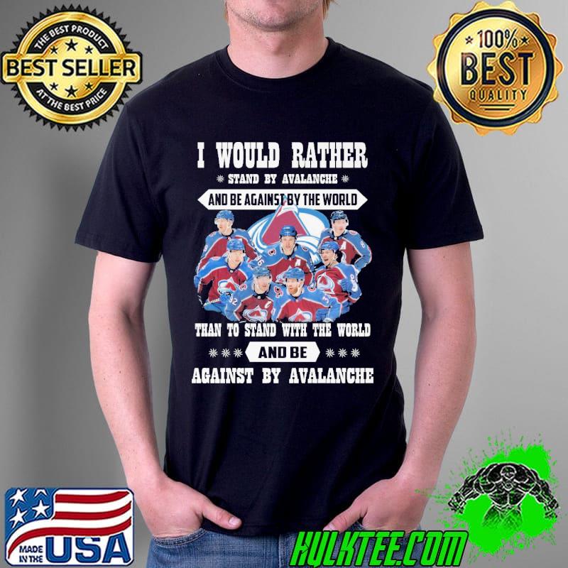 I Would Rather Stand By Avalanche Shirt