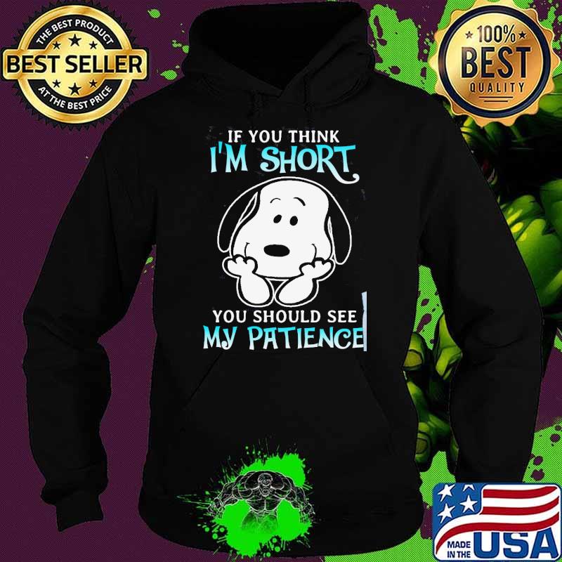 If you think I'm short should see my patience snoopy s Hoodie If you think I'm short should see my patience snoopy s Hoodie