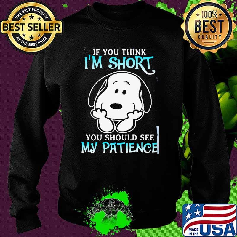 If you think I'm short should see my patience snoopy s Sweater If you think I'm short should see my patience snoopy s Sweater