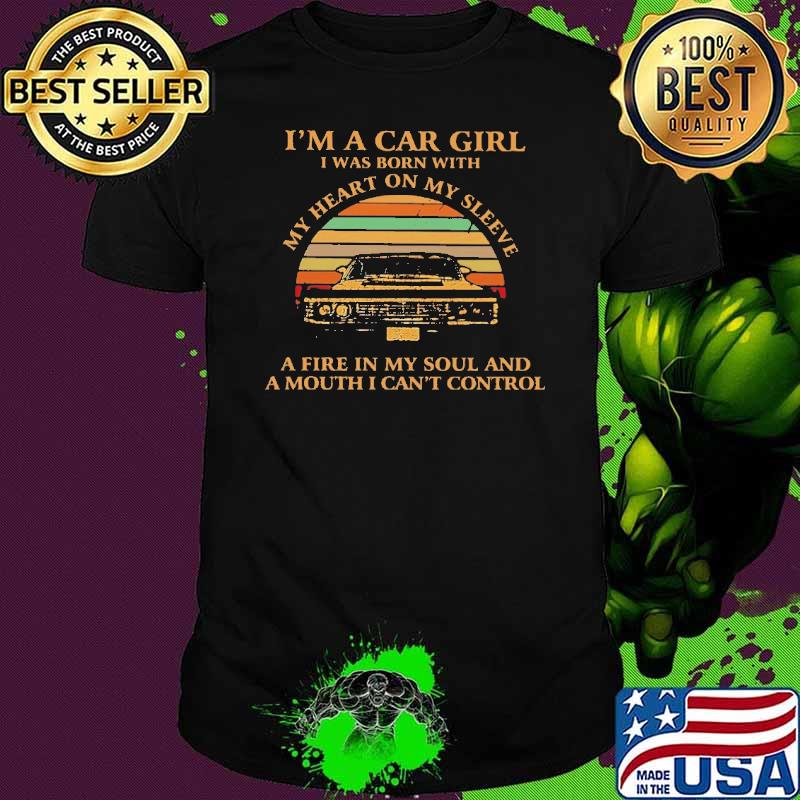 I'm A Car Girl I Was Born With My Heart On MY Sleeve Vintage Shirt