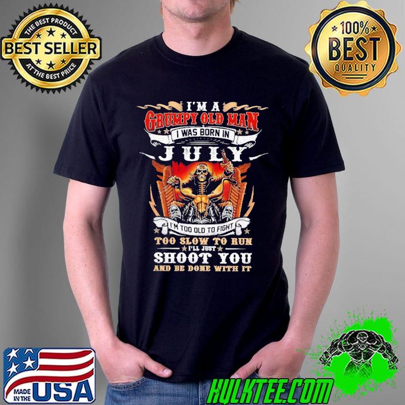 I'm a Grumpy Old Man I Was Born In July Skull Shirt