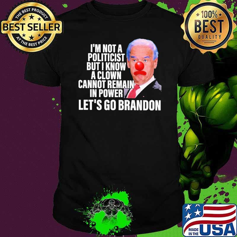 I'm Not A Politicist But I Know A Clown Biden Shirt