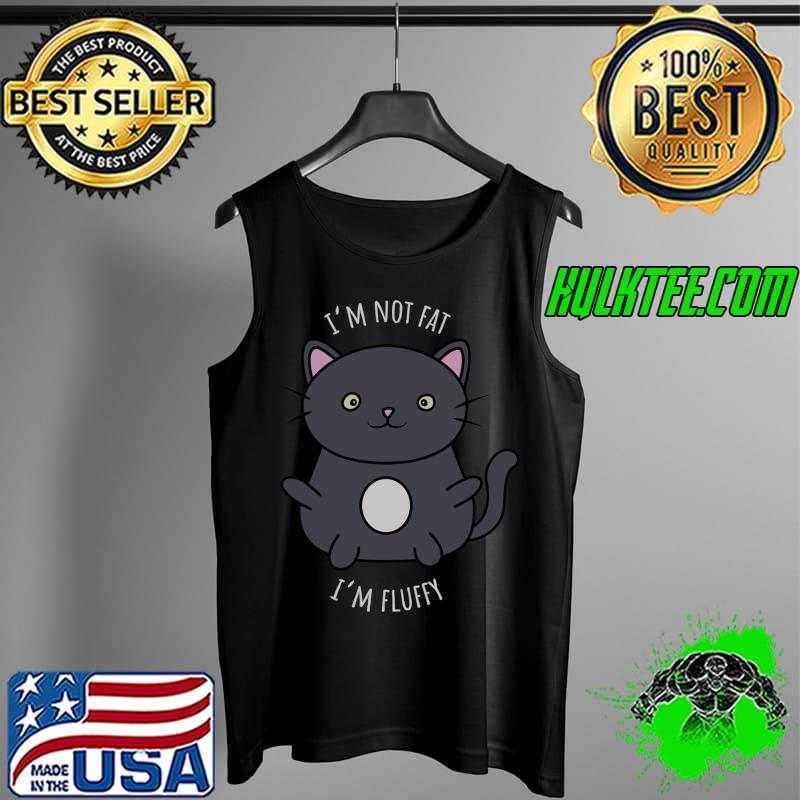 I'm not fat Im fluffy cat T-Shirt Tank Top I'm not fat Im fluffy cat T-Shirt Tank Top