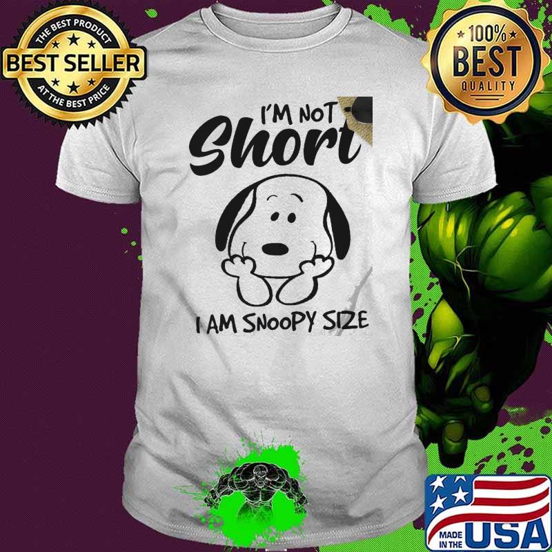 I'm not short I am snoopy size shirt
