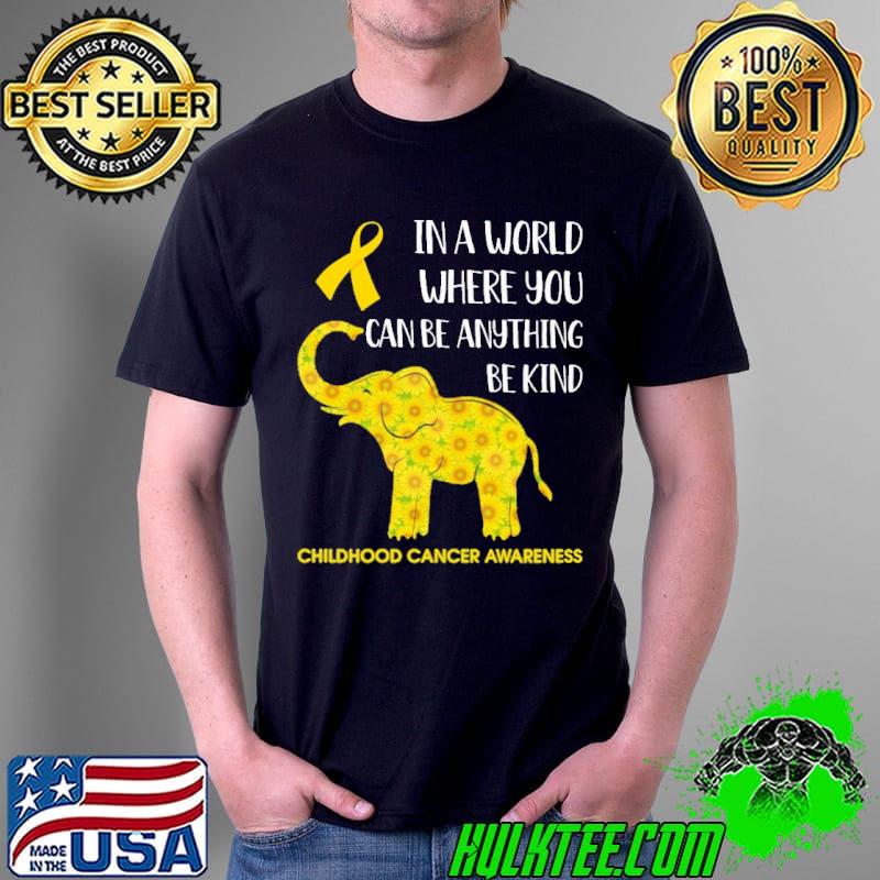 IN A World Where You Can Be Anything Be Kind Chilhood Cancer Awareness Elephant Shirt