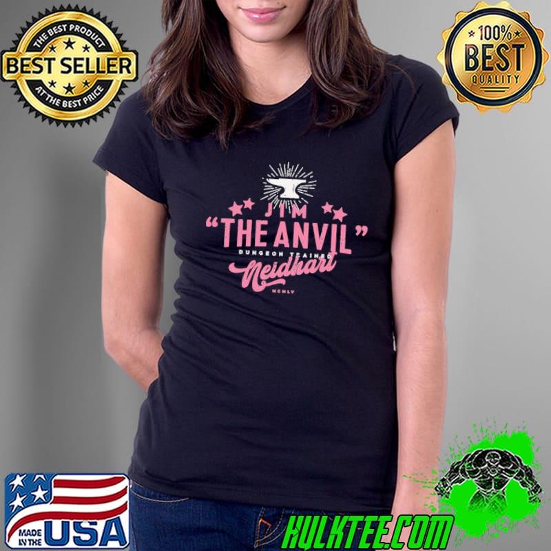 Jim quote the anvil neidhart s Ladies Tee Jim quote the anvil neidhart s Ladies Tee