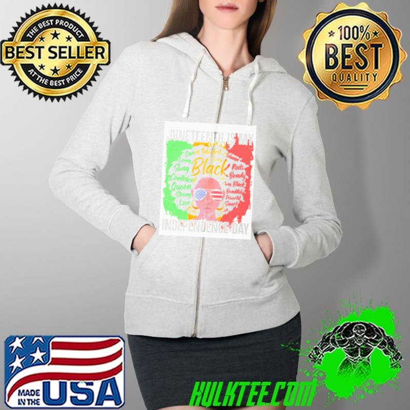 Juneteenth Is My Independence Day Shirt Full Zip Hooded Juneteenth Is My Independence Day Shirt Full Zip Hooded