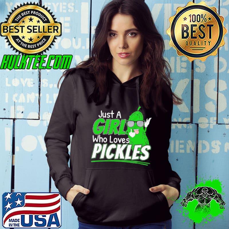 Just a girl who loves pickles t for pickle lovers short sleeve s Hoodie Just a girl who loves pickles t for pickle lovers short sleeve s Hoodie