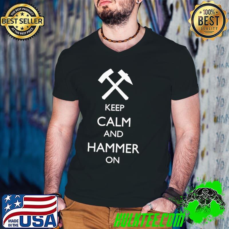 Keep calm and hammer on blacksmith shirt
