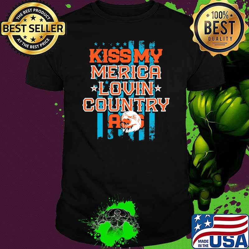 Kiss My Merica Lovin COuntry Ass Shirt