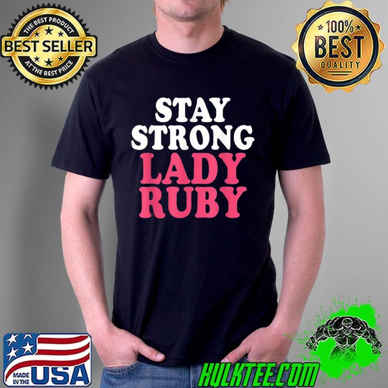 Lady Ruby Stay Strong Lady Ruby T-Shirt