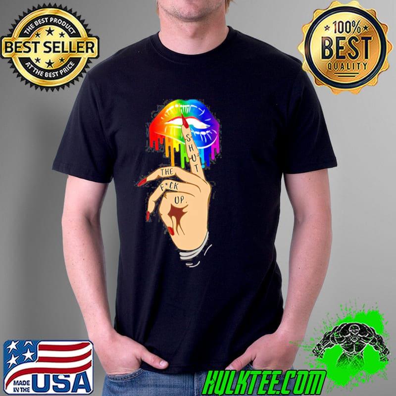 Lbgt lips shhh shut the fuck up pride month lgbtq+ support shirt