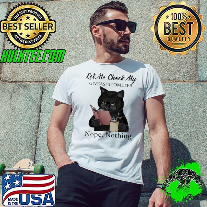 Let Me Check My Giveashitometer Nope Nothing Cat Shirt