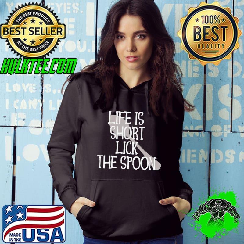 Life is short lick the spoon raw cookie dough lick the batter s Hoodie Life is short lick the spoon raw cookie dough lick the batter s Hoodie