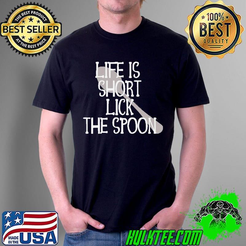 Life is short lick the spoon raw cookie dough lick the batter s Unisex Life is short lick the spoon raw cookie dough lick the batter s Unisex