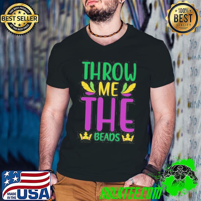 Mardis gras throw me the beads shirt