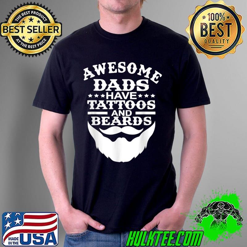 Mens Awesome Dads Have Tattoos And Beards Shirt Fathers Day T-Shirt