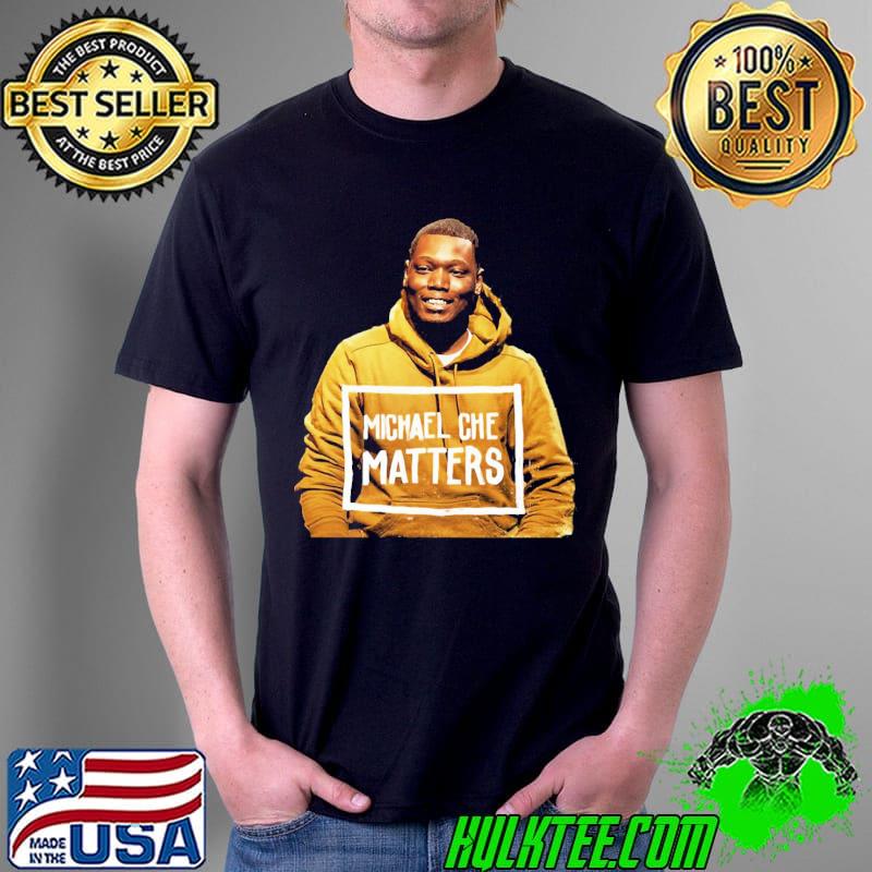 Michael che matters shirt