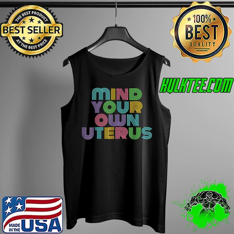 Mind Your Own Uterus Stars Stripes Reproductive Rights T-Shirt Tank Top Mind Your Own Uterus Stars Stripes Reproductive Rights T-Shirt Tank Top