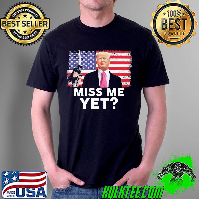 Miss Me Yet America Flag Trump Shirt