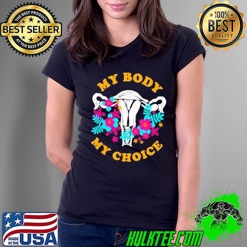 My Body My Choice Pro Abortion Rights s Ladies Tee My Body My Choice Pro Abortion Rights s Ladies Tee