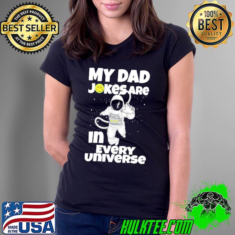 My dad jokes are in every universe funny astronaut s Ladies Tee My dad jokes are in every universe funny astronaut s Ladies Tee