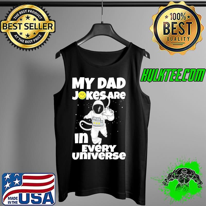 My dad jokes are in every universe funny astronaut s Tank Top My dad jokes are in every universe funny astronaut s Tank Top